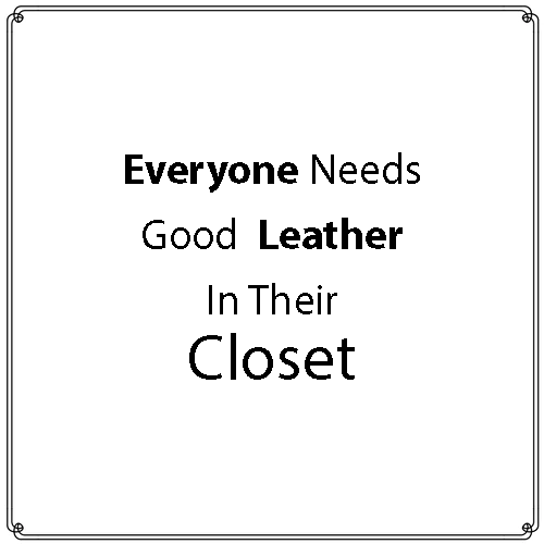 Everyone needs good leather in their closet