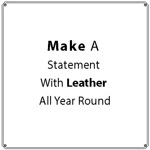 Make a statement with leather all year round
